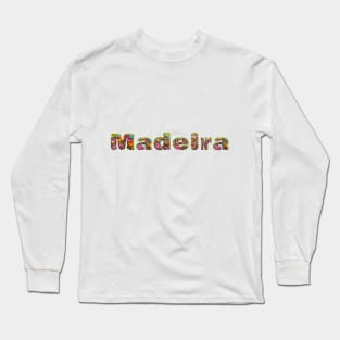 The letters of Madeira  spelled out using colorful flowers Long Sleeve T-Shirt